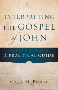 Burge, Gary M.; — Interpreting the Gospel of John