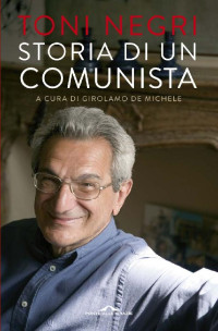 Toni Negri — Storia di un comunista (Italian Edition)