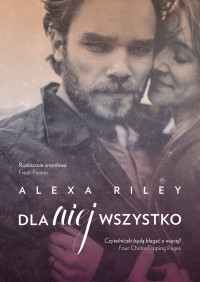 Alexa Riley — Dla niej wszystko