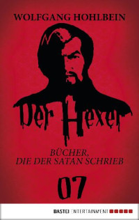 Wolfgang Hohlbein — Der Hexer 07 - Bücher die der Satan schrieb 