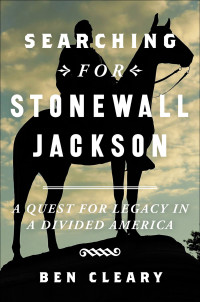 Ben Cleary — Searching for Stonewall Jackson