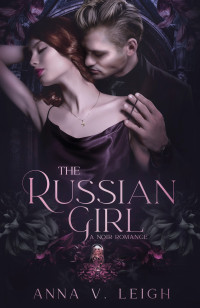 Anna V. Leigh — The Russian Girl: A Noir Romance