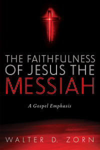 Walter D. Zorn; — The Faithfulness of Jesus the Messiah