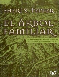 Sheri S. Tepper — EL ÁRBOL FAMILIAR