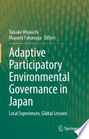 Taisuke Miyauchi & Mayumi Fukunaga — Adaptive Participatory Environmental Governance in Japan : Local Experiences, Global Lessons