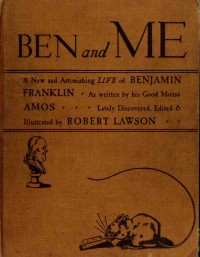 Robert Lawson — Ben and Me: A New and Astonishing Life of Benjamin Franklin As Written by His Good Mouse Amos