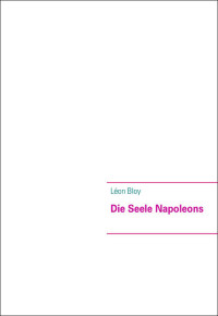 Léon Bloy — Die Seele Napoleons