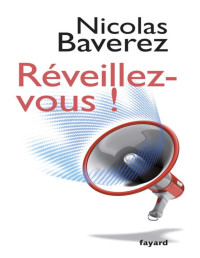 Nicolas Baverez — Réveillez-vous !