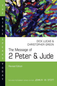 Dick Lucas & Christopher Green — The Message of 2 Peter and Jude