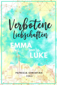 Patricia Christina — Verbotene Liebschaften Emma und Luke: Liebesroman (Reihe 2) (German Edition)