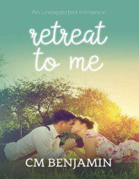 Christina Benjamin [Benjamin, Christina] — Retreat To Me (The Retreat Series Book 1)