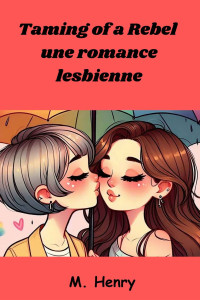 M Henry — Taming of a Rebel : une romance lesbienne (French Edition)