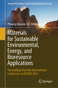 Phuong Nguyen-Tri, (ed.) — Materials for Sustainable Environmental, Energy, and Bioresource Applications: Proceedings from the International Conference on M2EBA 2023