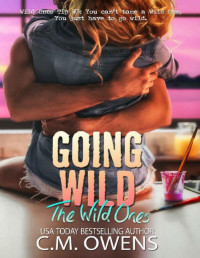 C.M. Owens [Owens, C.M.] — Going Wild (The Wild Ones Book 2)