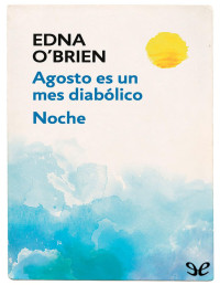 Edna O’Brien — Agosto Es Un Mes Diabólico - Noche