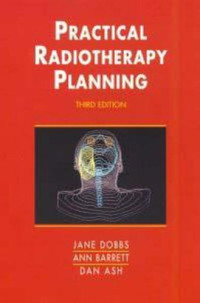 Jane Dobbs, Ann Barrett, Dan Ash, Stephen L Morris — Practical Radiotherapy Planning, 3Ed