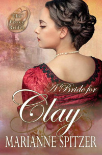 Marianne Spitzer — A Bride For Clay (The Proxy Brides Book 2)