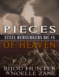 Bijou Hunter & Noelle Zane — Pieces of Heaven (Steel Berserkers MC Book 5)