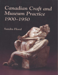 Sandra Flood — Canadian craft and museum practice, 1900-1950