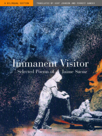 Jaime Saenz — Immanent Visitor: Selected Poems of Jaime Saenz. A Bilingual Edition