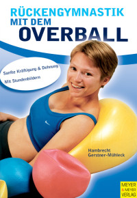 Hambrecht, Katja & Gerstner-Mühleck, Irene — Rückengymnastik mit dem Overball