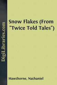 Nathaniel Hawthorne — Snow Flakes (From "Twice Told Tales")