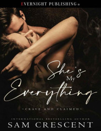 Sam Crescent [Crescent, Sam] — She's My Everything (Crave and Claimed Book 1)