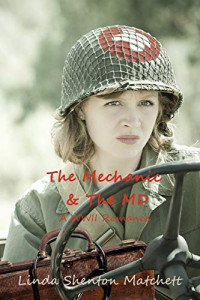 Linda Shenton Matchett — The Mechanic & The MD: A WWII Romance