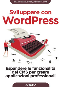 Brian Messenlehner, Jason Coleman & Jason Coleman — Sviluppare con WordPress