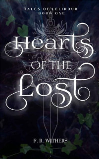 F Withers & F R Withers — Tales of Lelidour Book One: Hearts of The Lost