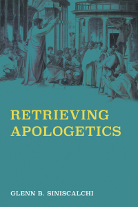 Glenn B. Siniscalchi; — Retrieving Apologetics