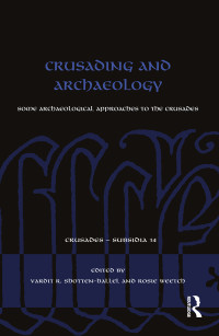 Vardit R. Shotten-Hallel;Rosie Weetch; — Crusading and Archaeology