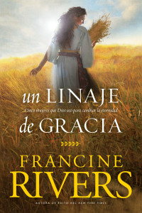 Francine Rivers;Tyndale; — Un linaje de gracia