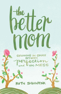 Ruth Schwenk — The Better Mom