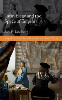 Sara H. Lindheim — Latin Elegy and the Space of Empire