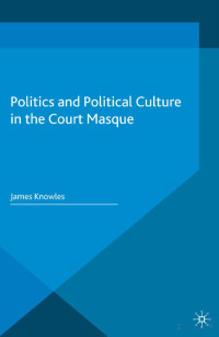 James Knowles — Politics and Political Culture in the Court Masque