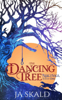 J.A. Skald — The Dancing Tree: A Dark Fantasy Adventure (Relict Saga 1)