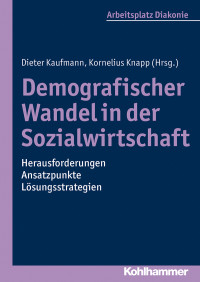 Kornelius Knapp, Dieter Kaufmann & Dieter Kaufmann — Demografischer Wandel in der Sozialwirtschaft - Herausforderungen, Ansatzpunkte, Lösungsstrategien