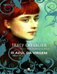 Tracy Chevalier — O Azul da Virgem