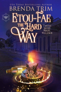 Brenda Trim — Etou-Fae the Hard Way: Paranormal Women's Fiction (Twisted Sisters Midlife Maelstrom Book 6)