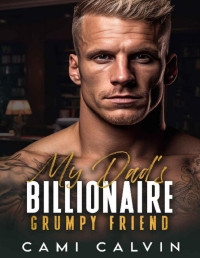 Cami Calvin — My Dad’s Billionaire Grumpy Friend: A Single Dad Nanny Surprise Pregnancy Romance (Sunshine Billionaires Book 2)