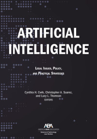 Cynthia H. Cwik — Artificial Intelligence: Legal Issues, Policy, and Practical Strategies