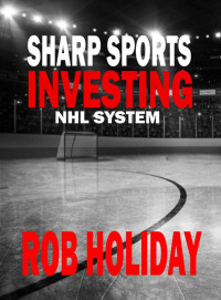 Rob Holiday — Sharp Sports Investing: NHL System