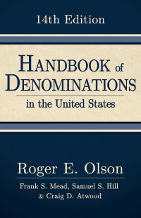 Olson, Roger E.;Mead, Frank S.;Hill, Samuel S.;Atwood, Craig D.; — Handbook of Denominations in the United States