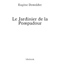 Eugène Demolder — Le jardinier de la Pompadour: roman