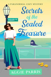 Aggie Parris — Secrets of the Sealed Treasure: A paranormal cozy mystery (Sleuthing with Seals Book 1)