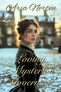 Aria Norton — Loving a Mysterious Governess: A Historical Regency Romance Novel