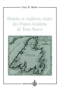 Gary R. Butler — Histoire et traditions orales des Franco-Acadiens de Terre-Neuve
