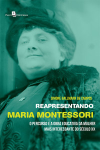 Simone Ballmann de Campos; — Reapresentando Maria Montessori