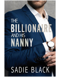 Sadie Black — The Billionaire and His Nanny: Book 1